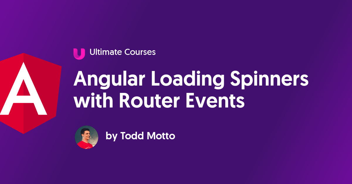 Angular Loading Spinners with Router Events Ultimate Courses