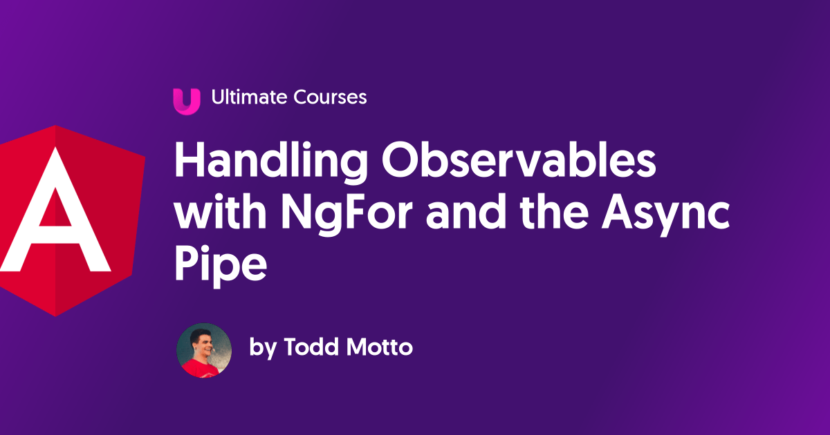 Handling Observables with NgFor and the Async Pipe Ultimate Courses