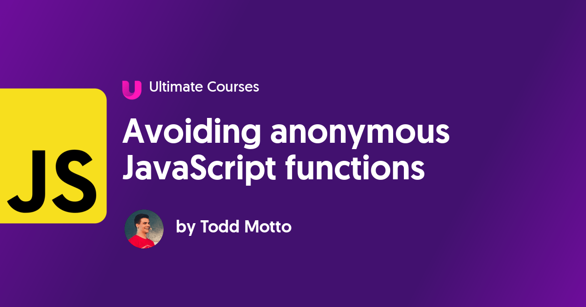 Avoiding anonymous JavaScript functions Ultimate Courses