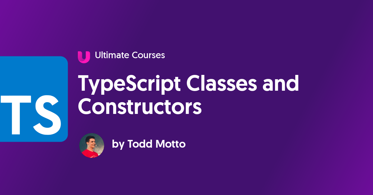 TypeScript Classes and Constructors Ultimate Courses