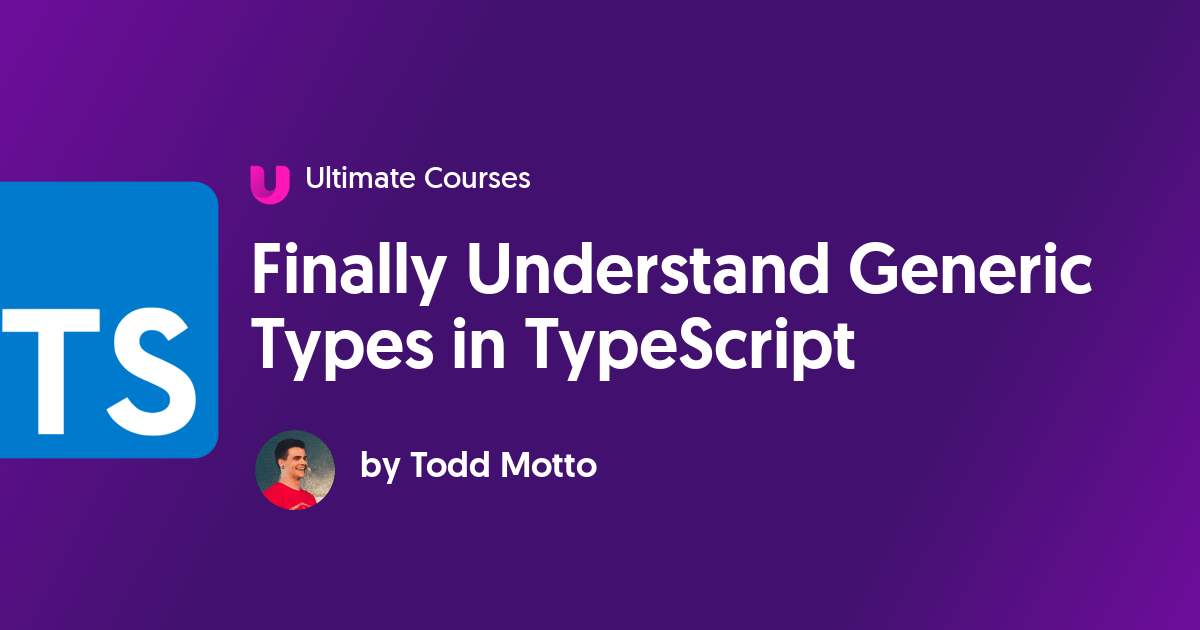 Finally Understand Generic Types in TypeScript Ultimate Courses