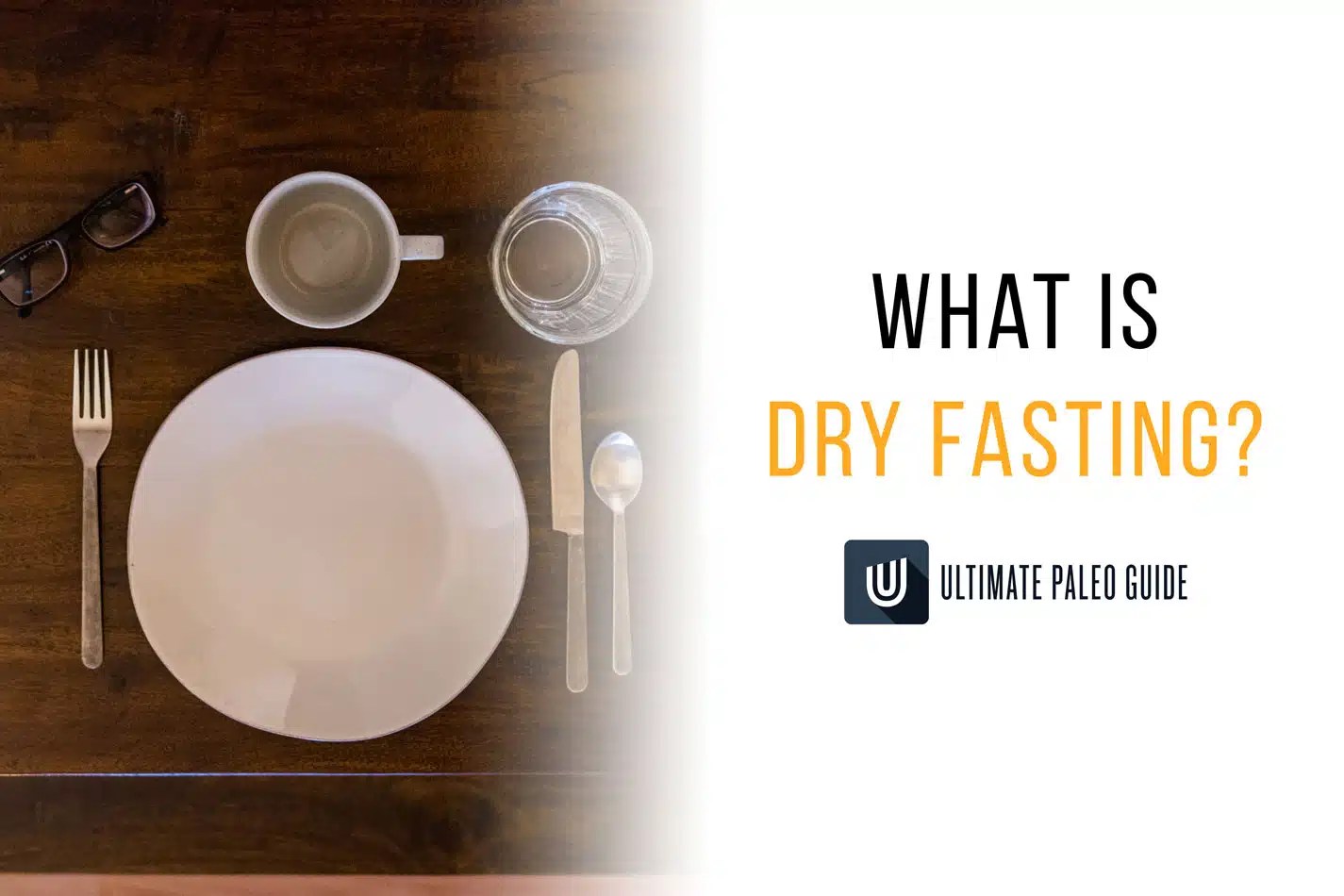 Everything You Need To Know About Dry Fasting Ultimate Paleo Guide