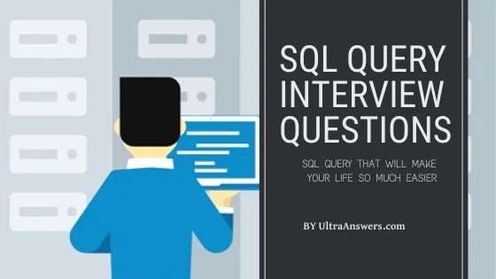 20 Best SQL Query Interview Questions with Answers 2020 Ultra Answers