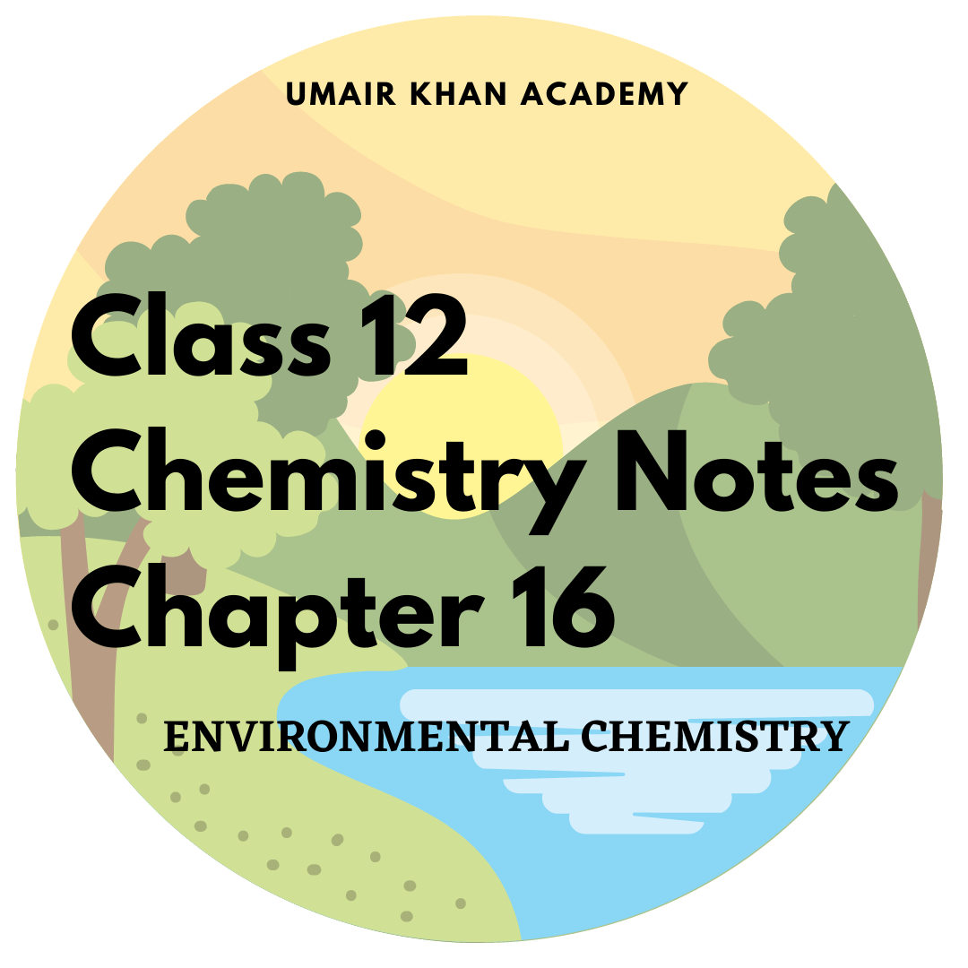 ENVIRONMENTAL CHEMISTRY Notes (Class12) Umair Khan Academy
