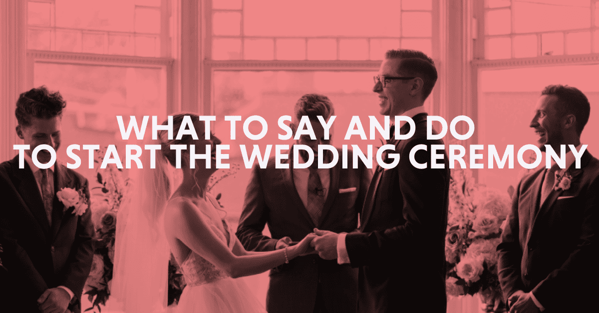 What to Do and Say to Start the Ceremony ⋆ Unboring!Wedding