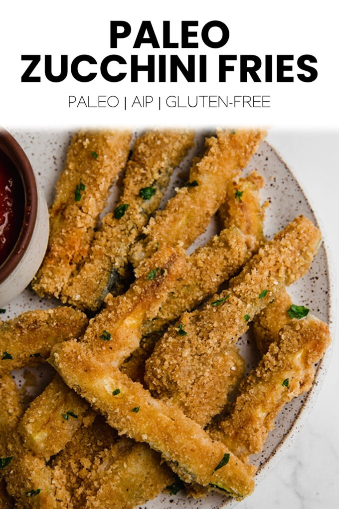 Fries with text \"Paleo Zucchini Fries Paleo | AIP | Gluten-Free.\"