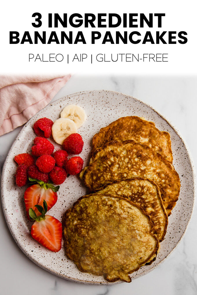 Pancakes with text \"3 Ingredient Banana Pancakes Paleo | AIP | Gluten-Free.\"