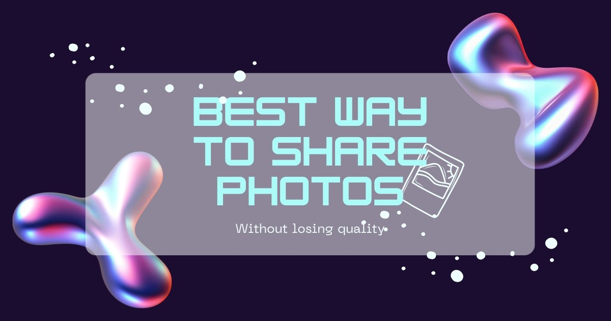 Best Way To Share Photos In A Group Without Losing Quality