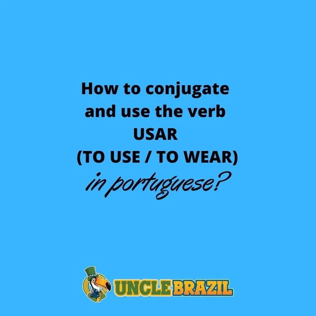How to conjugate and use the verb USAR (TO USE / TO WEAR) in Portuguese