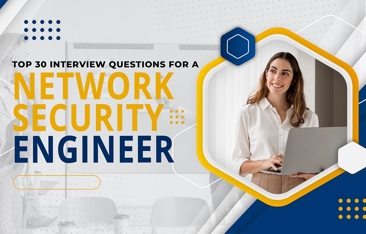 Top 30 Interview Questions for a Network Security Engineer