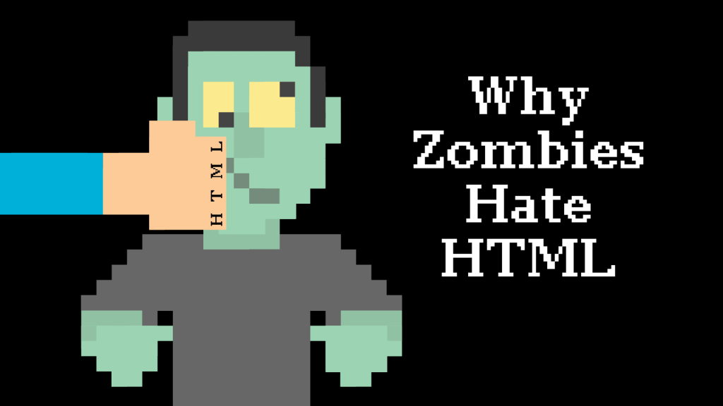 Why Zombies Hate HTML The Undead Institute