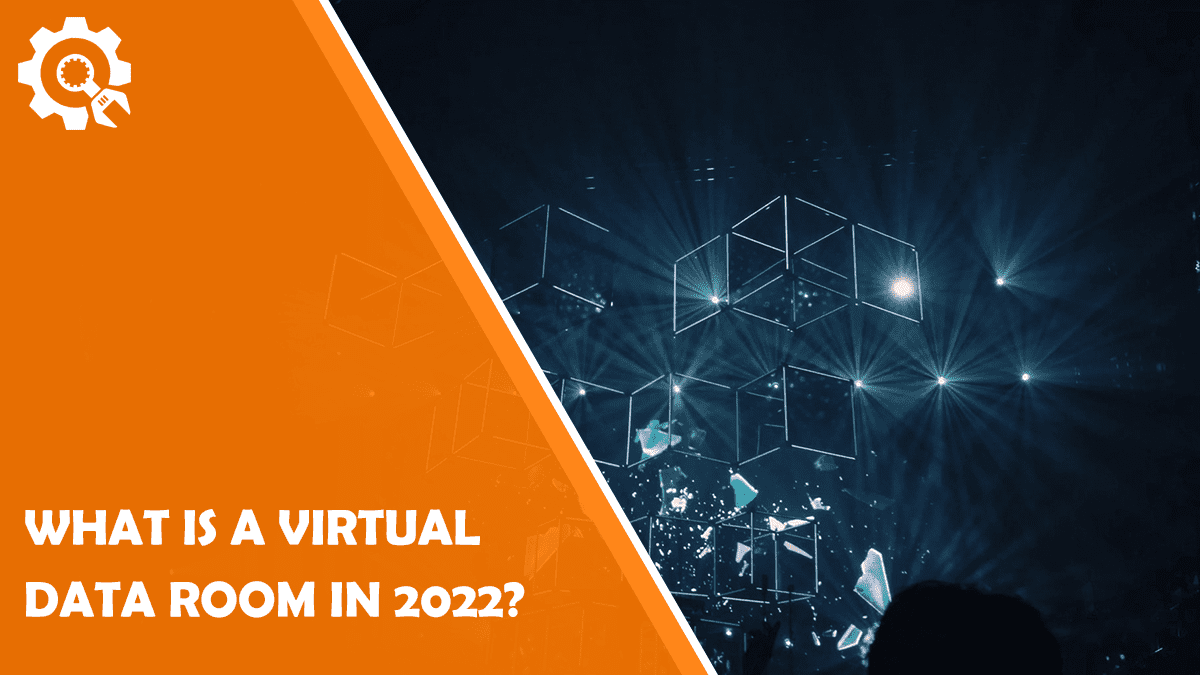 What is a Virtual Data Room in 2022?