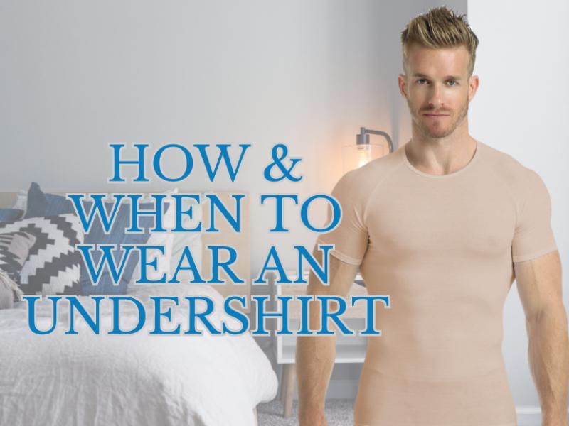 Why, When and How To Wear An Undershirt UndershirtGuy