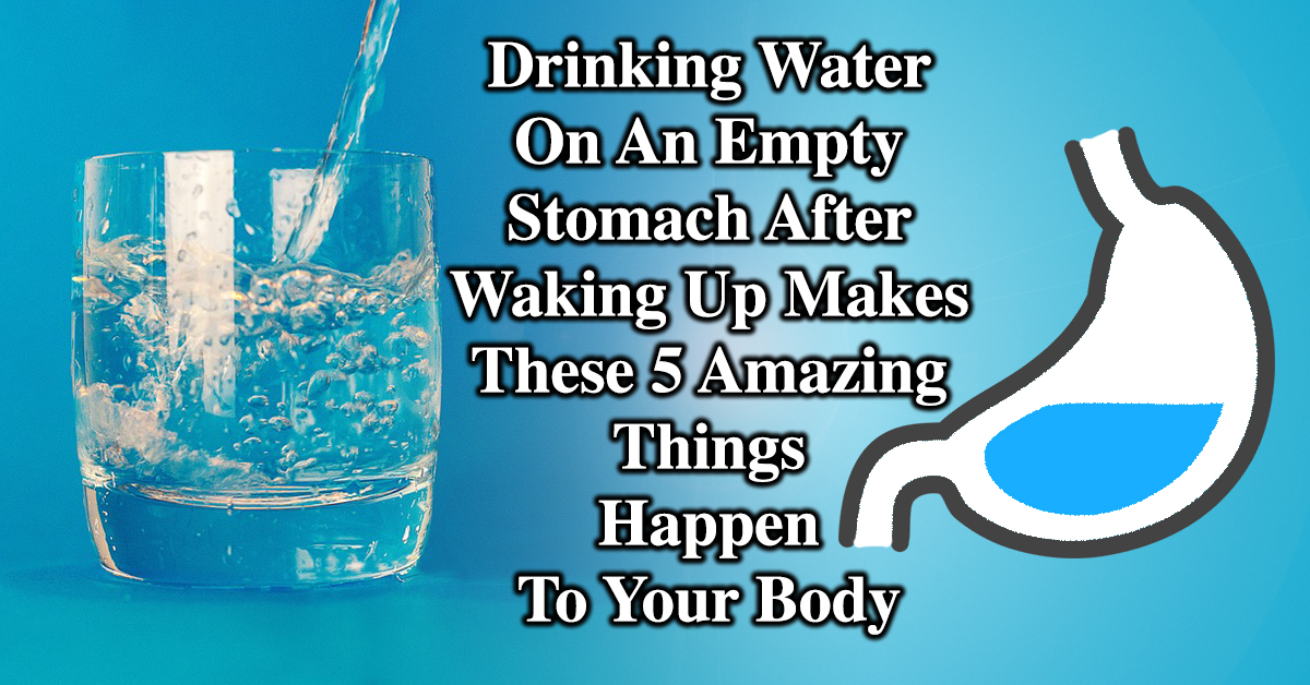 Drinking Water On An Empty Stomach After Waking Up Makes 5 Amazing