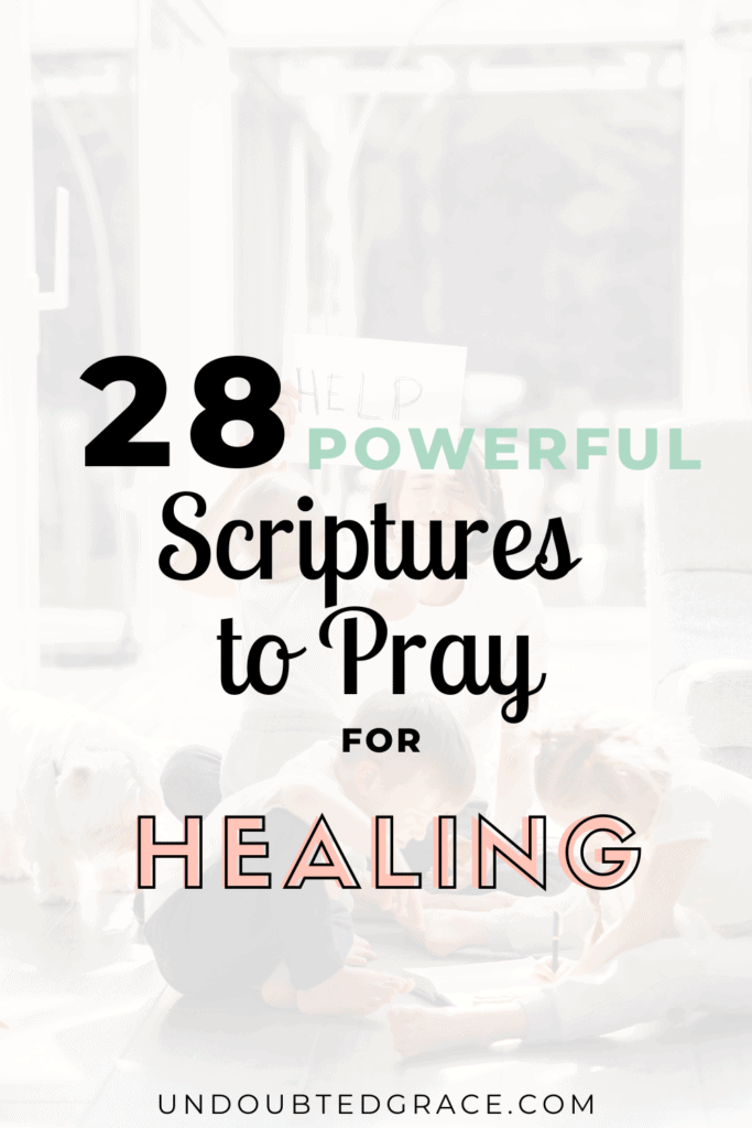 28 Powerful Scriptures to Pray for Healing Undoubted Grace