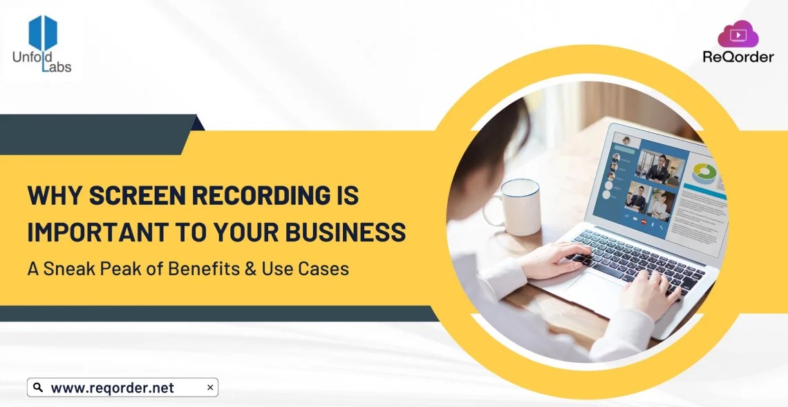UnfoldLabs Why Screen Recording is Important to Your Business A