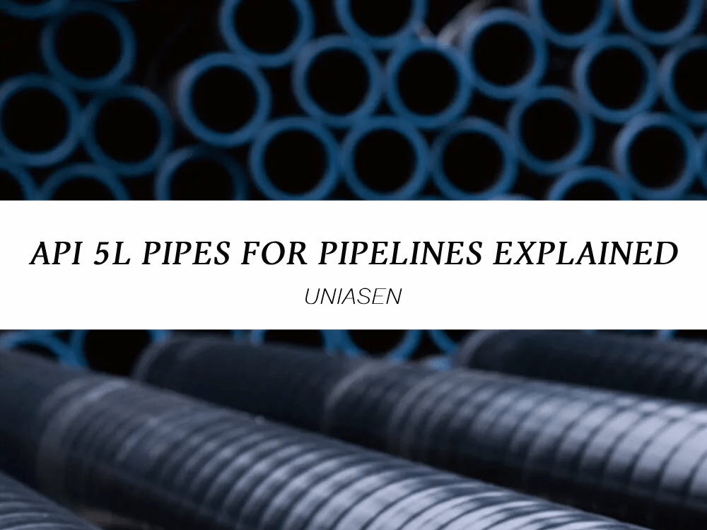 API 5L Pipes for Pipelines Explained UNIASEN UNIASEN