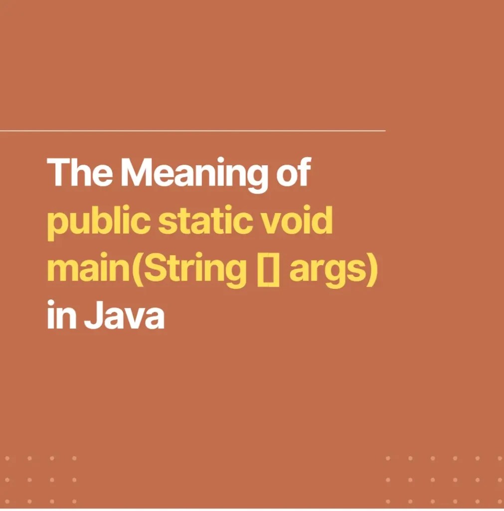 The Meaning of public static void main(String [] args) in Java UnicMinds