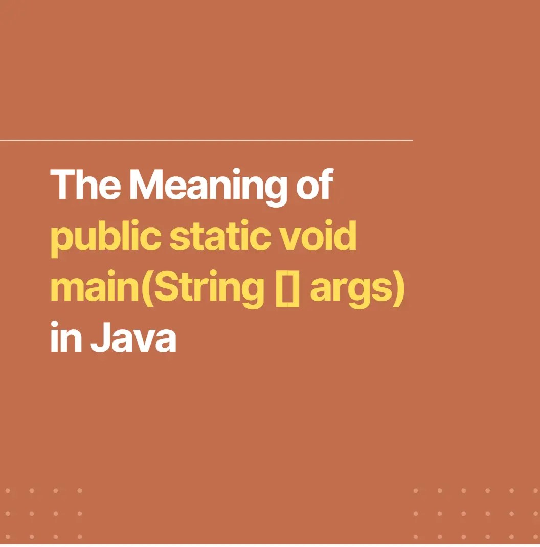 The Meaning of public static void main(String [] args) in Java UnicMinds