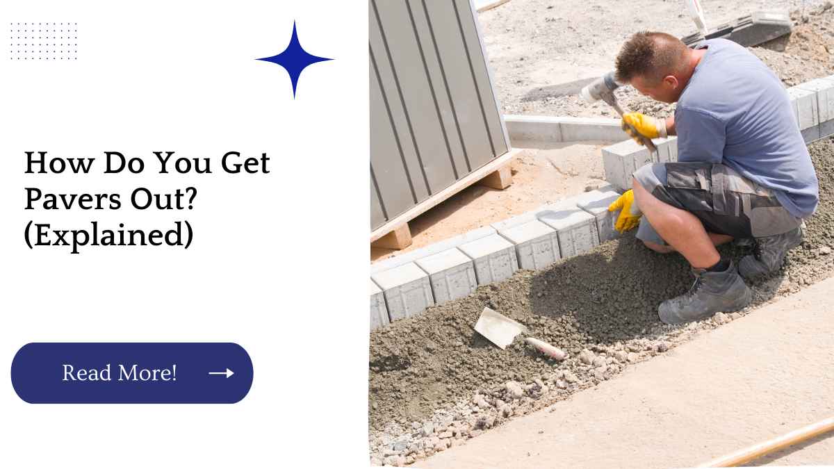 How Do You Get Pavers Out? (Explained) Unified Yard