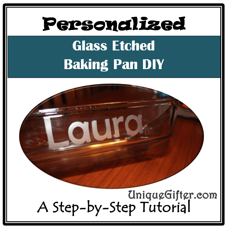 Personalized Etched Glass Baking Pan Tutorial Unique Gifter