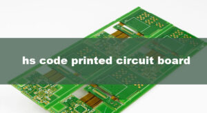 How to Find the Most Accurate HS Code for Your PCBA Product: A