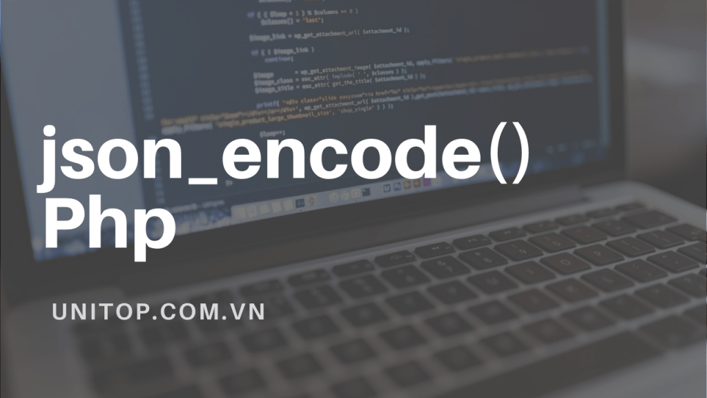 json_encode Hàm chuyển mảng thành json trong php