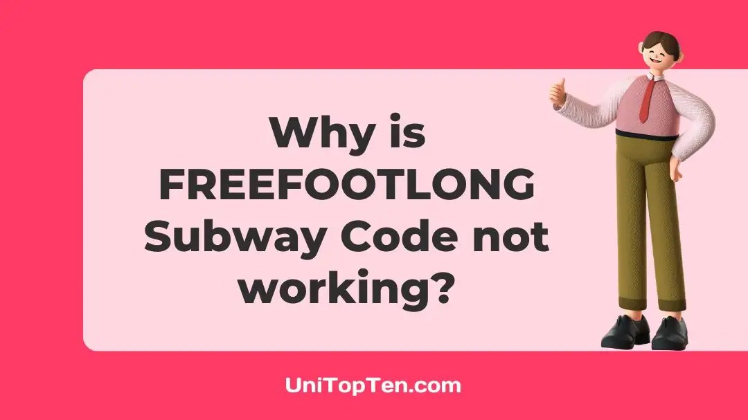 Why is FREEFOOTLONG Subway Code not working UniTopTen