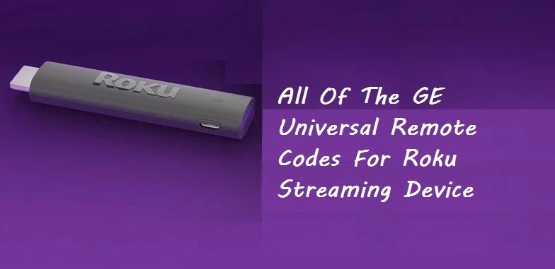 GE Universal Remote Codes For Roku[Box,TV] & Programming