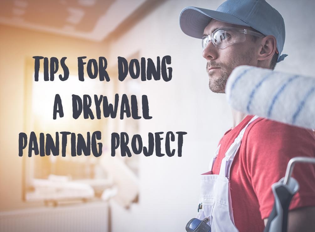 Tips For Doing a Drywall Painting Project