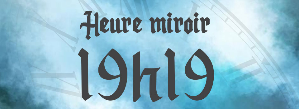 Heure miroir 19 h 19 interprétation et signification