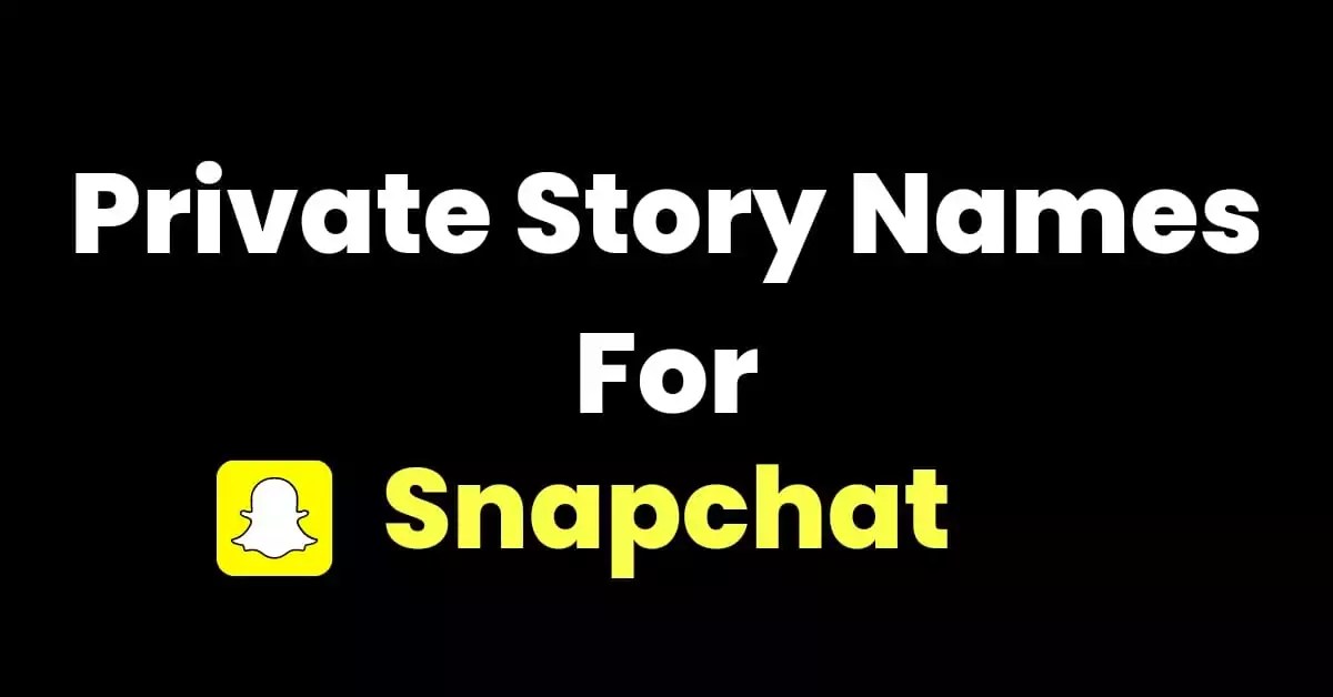 480+ Private Story Names For Snapchat Good, Cool & Creative