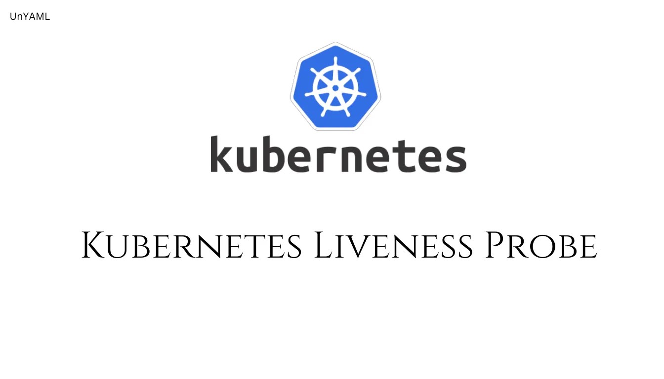 Liveness Probe Types, Configuration, Best Practices, and