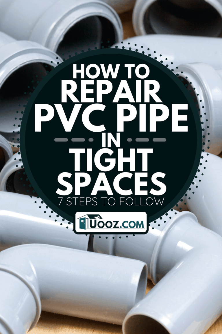 How To Repair PVC Pipe In Tight Spaces [7 Steps To Follow]