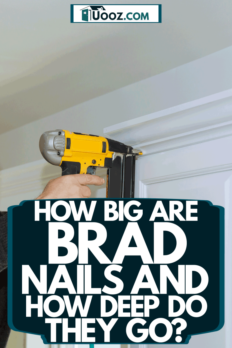 How Big Are Brad Nails And How Deep Do They Go?
