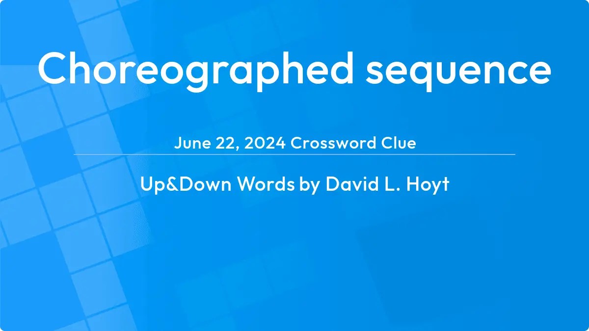 Choreographed sequence Answer Up and Down Words Clue