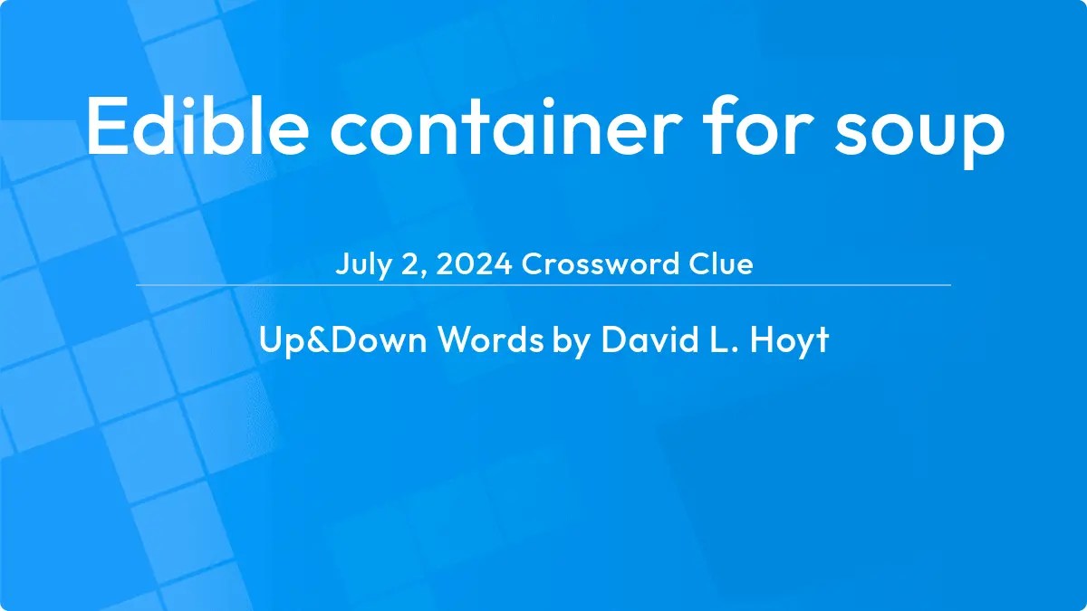 Edible container for soup Answer Up and Down Words Clue
