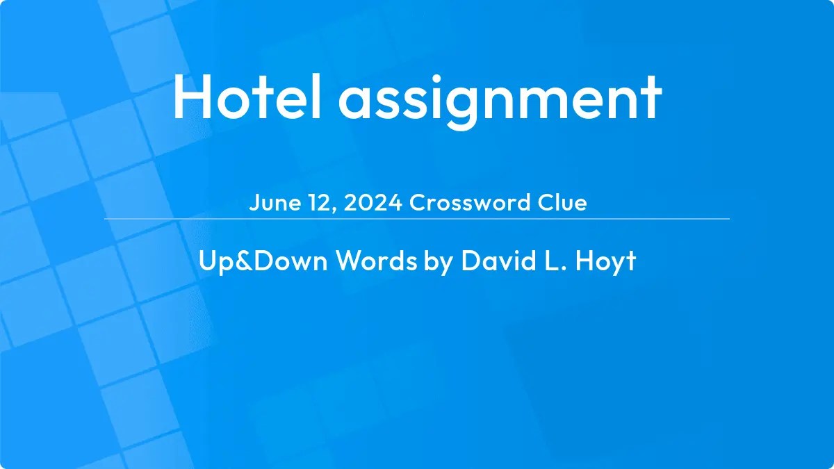 Hotel assignment Answer Up and Down Words Clue