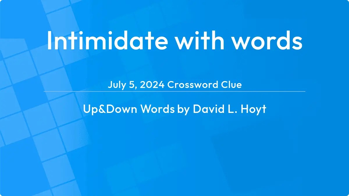 Intimidate with words Answer Up and Down Words Clue