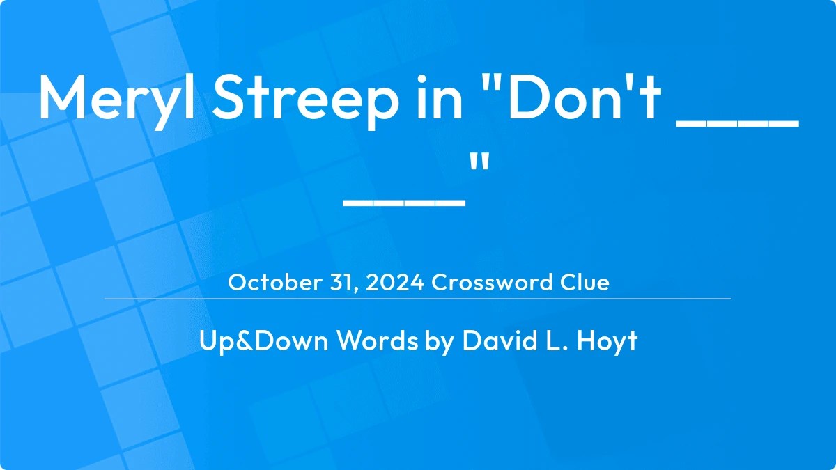 Meryl Streep in "Don't ____ ____" Answer Up and Down Words Clue(01)