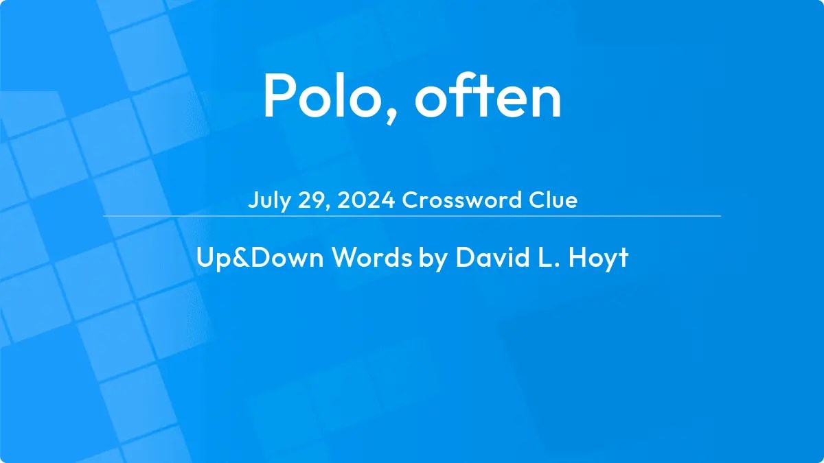 Polo, often Answer Up and Down Words Clue