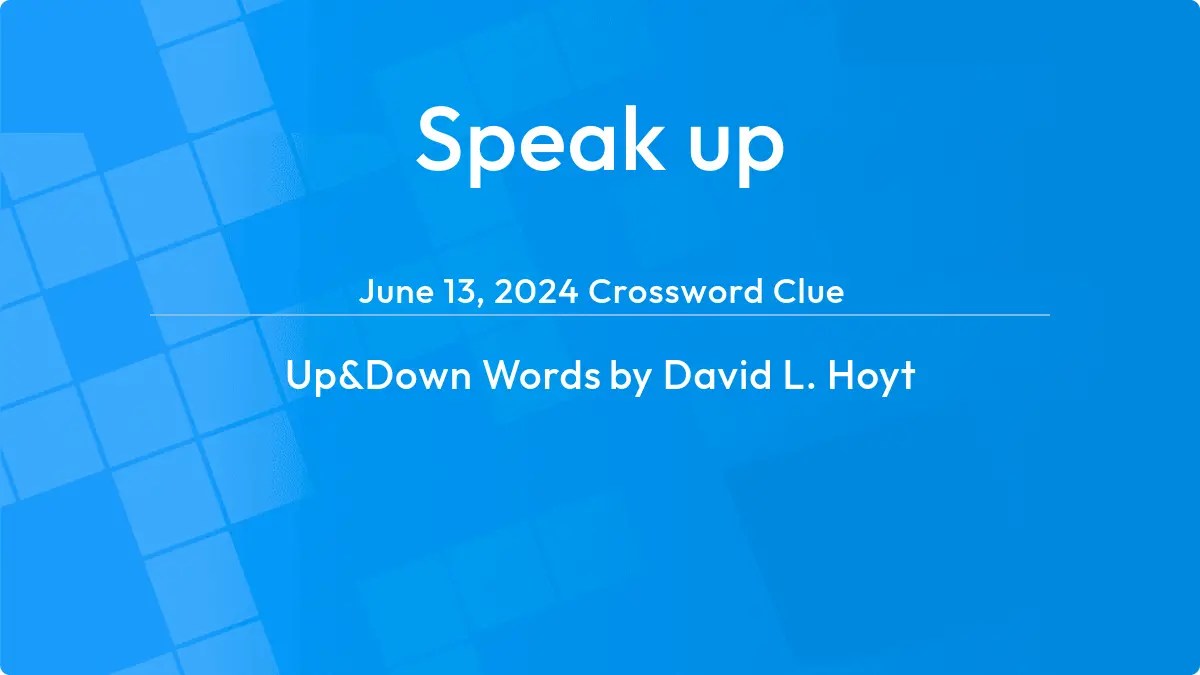 Speak up Answer Up and Down Words Clue