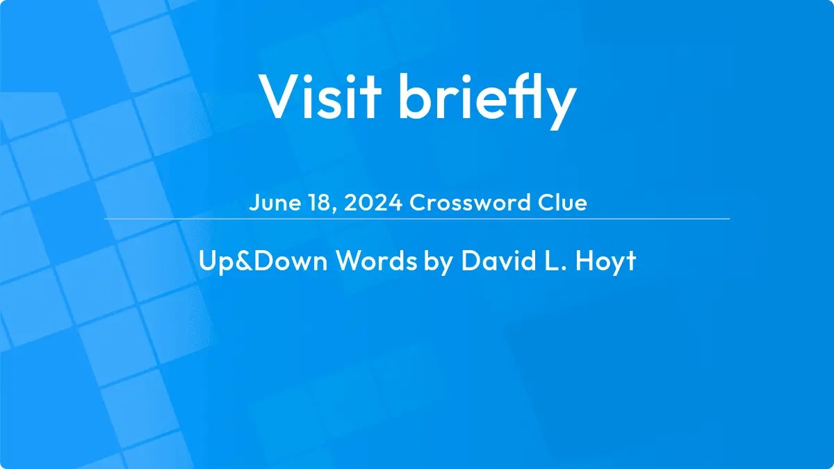 Visit briefly Answer Up and Down Words Clue