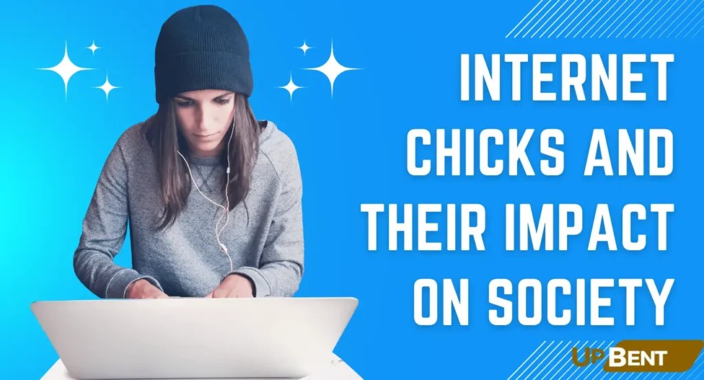 Chicks and Their Influence on Modern Social Media Trends UpBent