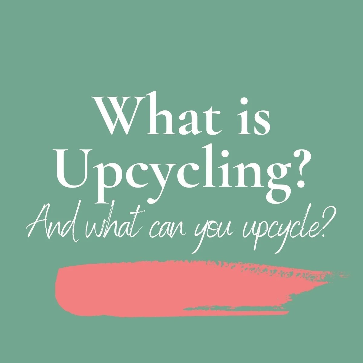 What is Upcycling & What can you Upcycle? Upcycle My Stuff
