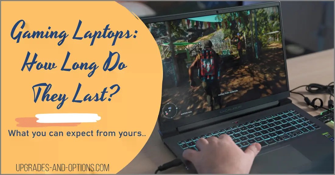 Gaming Laptops How Long Do They Last? Upgrades And Options