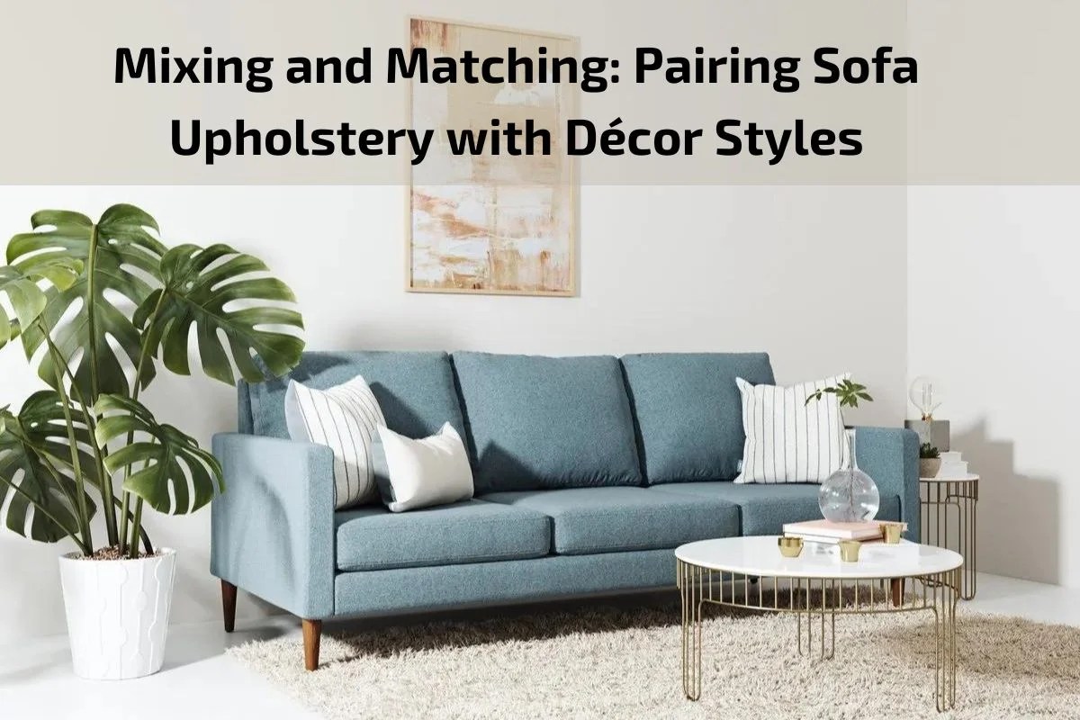 Mixing and Matching Pairing Sofa Upholstery with Décor Styles