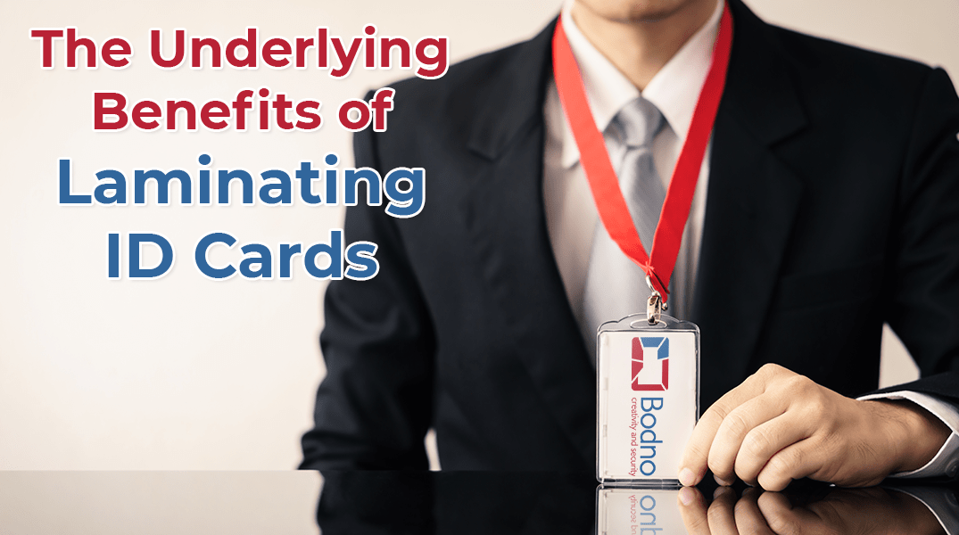 The Underlying Benefits of Laminating ID Cards Bodno
