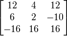 \begin{bmatrix} 12&4&12\\ 6&2&-10\\ -16&16&16\\ \end{bmatrix}
