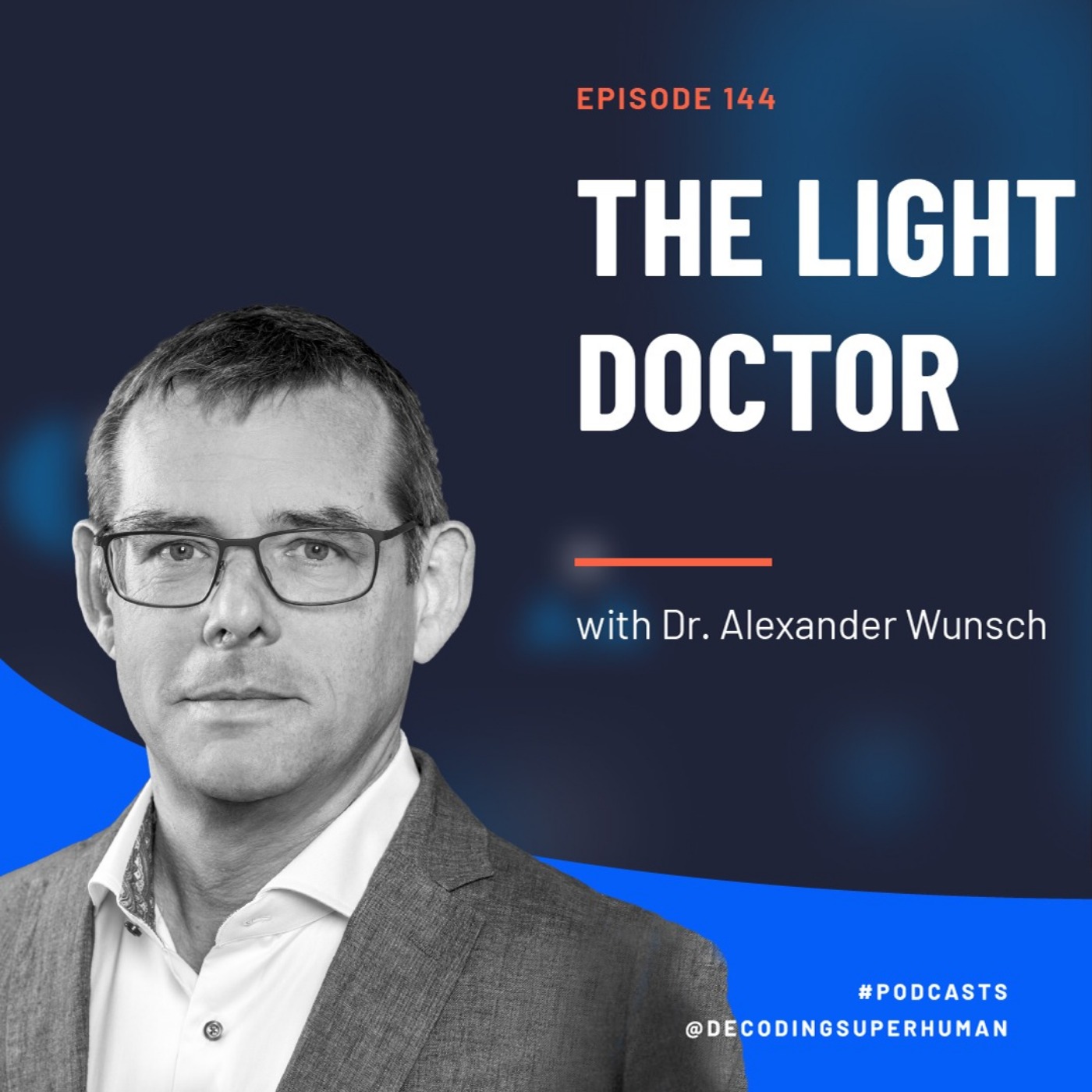 The Light Doctor with Dr. Alexander Wunsch Decoding Superhuman